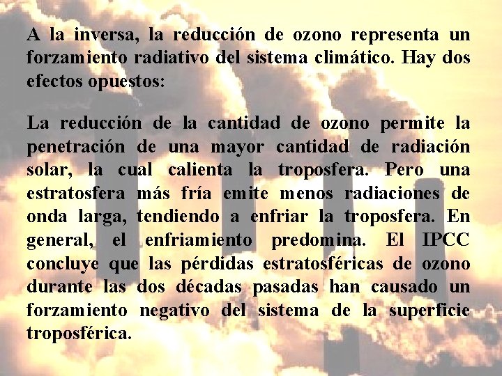 A la inversa, la reducción de ozono representa un forzamiento radiativo del sistema climático.