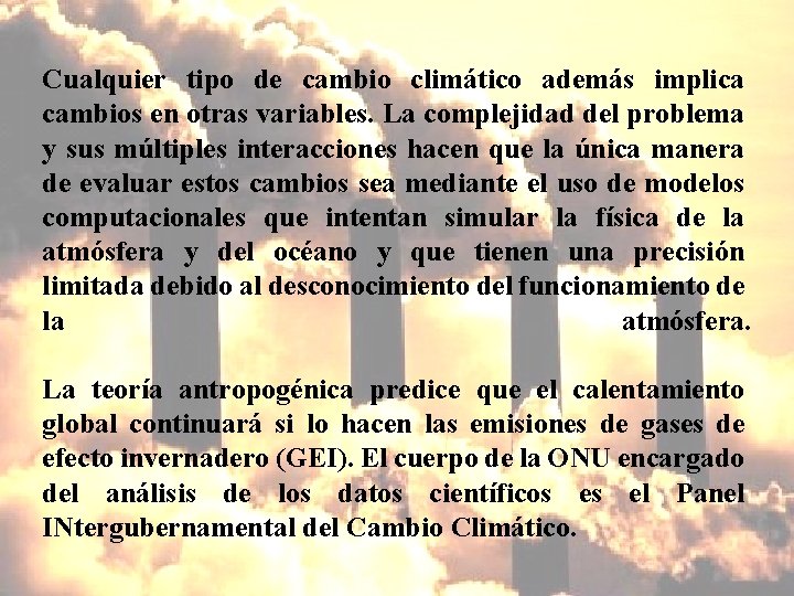 Cualquier tipo de cambio climático además implica cambios en otras variables. La complejidad del