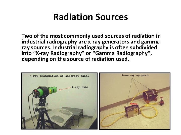 Radiation Sources Two of the most commonly used sources of radiation in industrial radiography