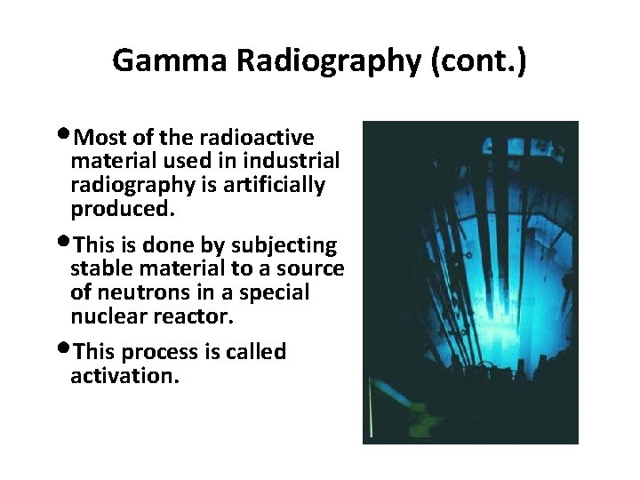 Gamma Radiography (cont. ) • Most of the radioactive material used in industrial radiography