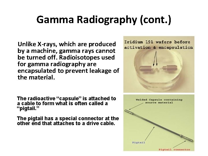 Gamma Radiography (cont. ) Unlike X-rays, which are produced by a machine, gamma rays