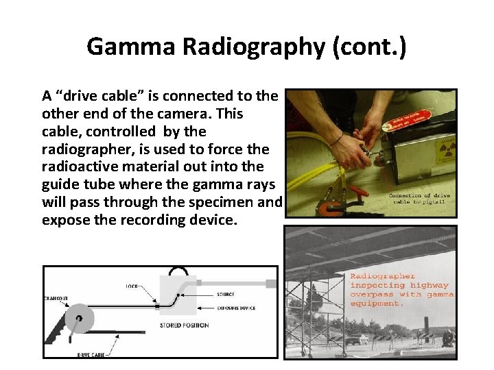 Gamma Radiography (cont. ) A “drive cable” is connected to the other end of