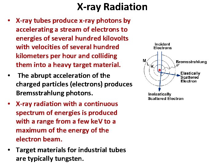X-ray Radiation • X-ray tubes produce x-ray photons by accelerating a stream of electrons