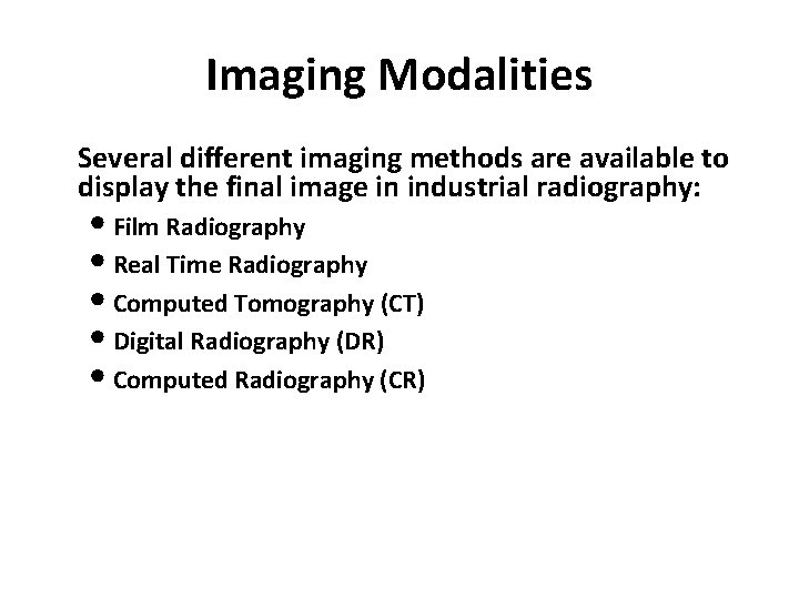 Imaging Modalities Several different imaging methods are available to display the final image in