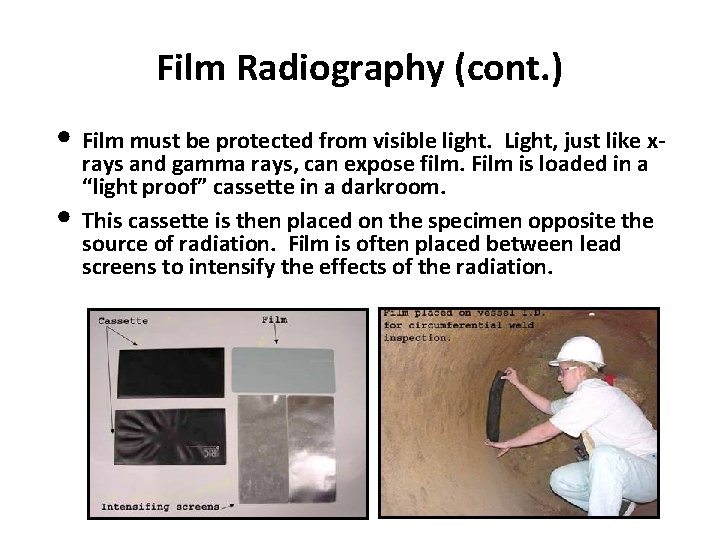 Film Radiography (cont. ) • Film must be protected from visible light. Light, just