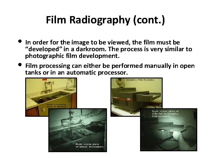 Film Radiography (cont. ) • In order for the image to be viewed, the