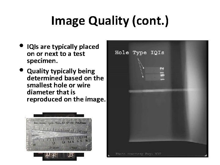 Image Quality (cont. ) • IQIs are typically placed • on or next to