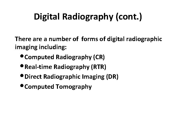 Digital Radiography (cont. ) There a number of forms of digital radiographic imaging including: