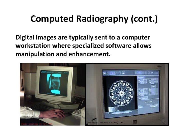 Computed Radiography (cont. ) Digital images are typically sent to a computer workstation where