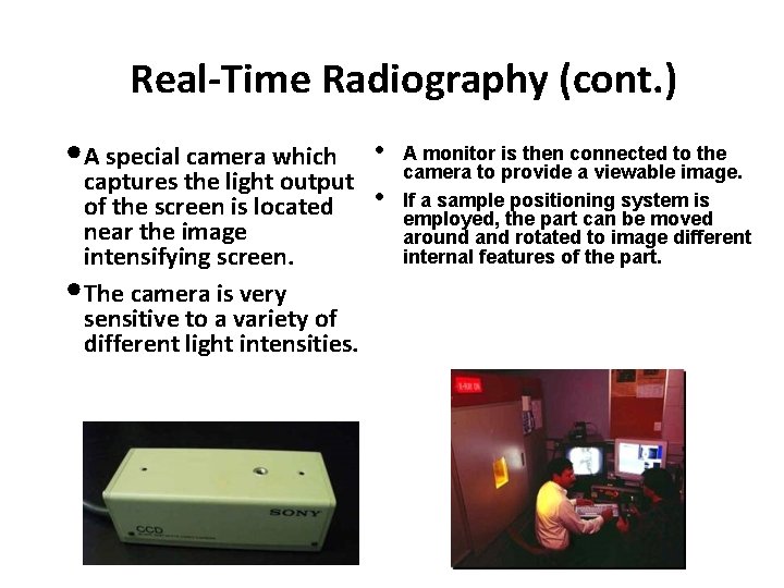 Real-Time Radiography (cont. ) • A special camera which • captures the light output