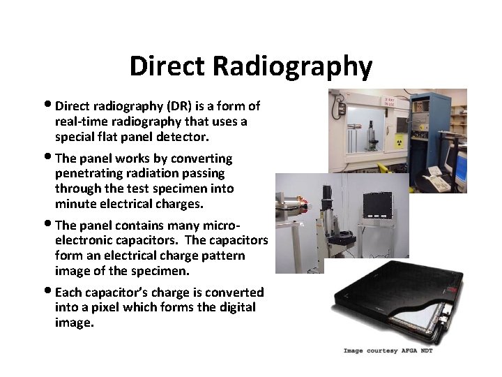 Direct Radiography • Direct radiography (DR) is a form of real-time radiography that uses