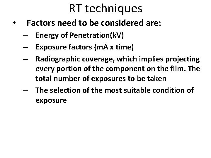 RT techniques • Factors need to be considered are: – Energy of Penetration(k. V)