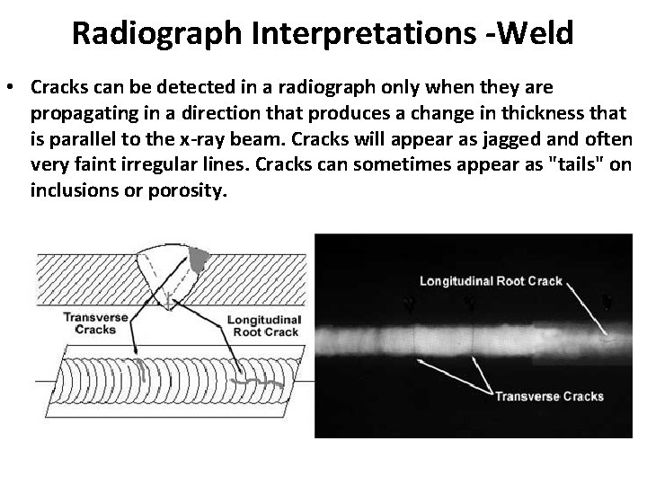 Radiograph Interpretations -Weld • Cracks can be detected in a radiograph only when they