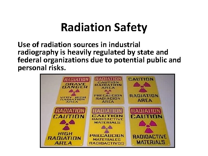 Radiation Safety Use of radiation sources in industrial radiography is heavily regulated by state