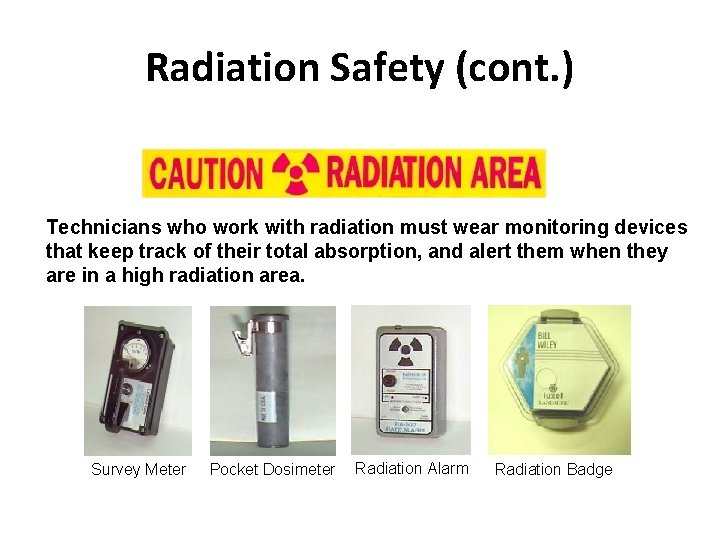 Radiation Safety (cont. ) Technicians who work with radiation must wear monitoring devices that