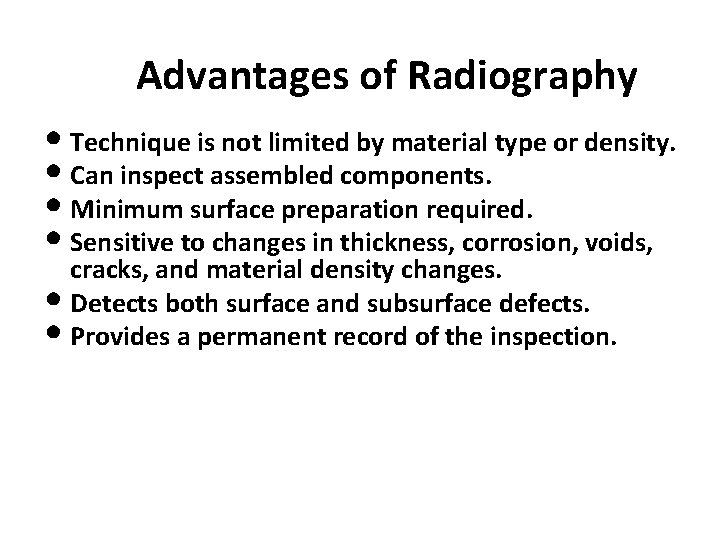 Advantages of Radiography • Technique is not limited by material type or density. •