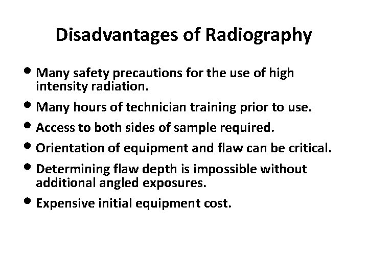 Disadvantages of Radiography • Many safety precautions for the use of high intensity radiation.