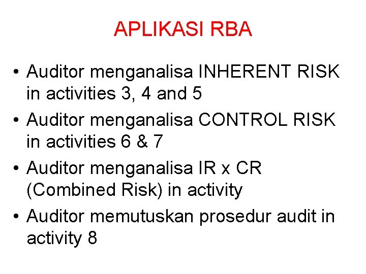 APLIKASI RBA • Auditor menganalisa INHERENT RISK in activities 3, 4 and 5 •