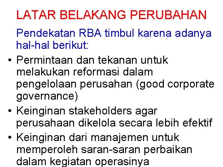 LATAR BELAKANG PERUBAHAN Pendekatan RBA timbul karena adanya hal-hal berikut: • Permintaan dan tekanan