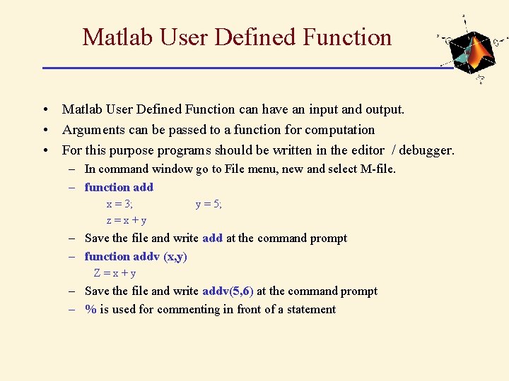 Matlab User Defined Function • Matlab User Defined Function can have an input and