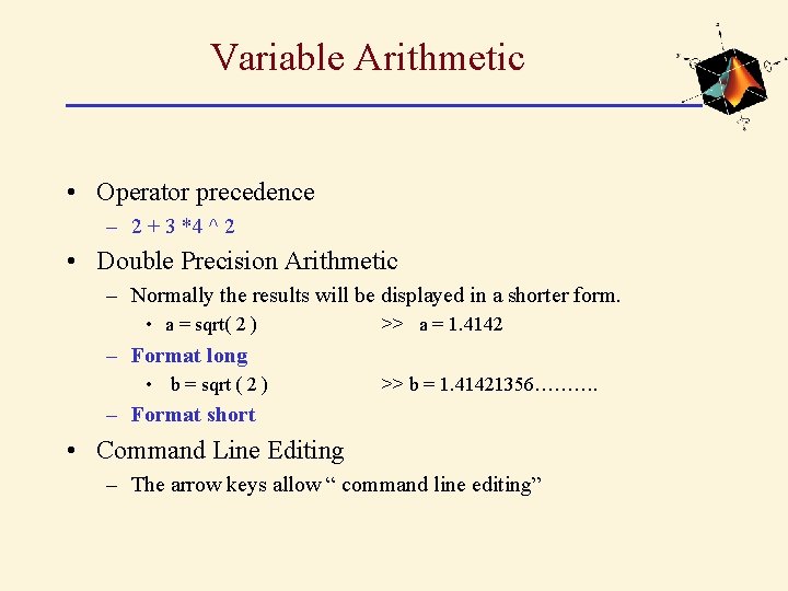 Variable Arithmetic • Operator precedence – 2 + 3 *4 ^ 2 • Double