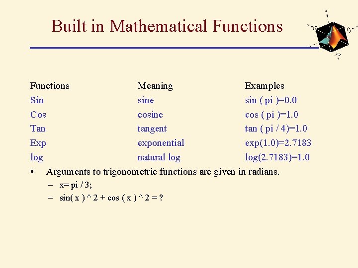 Built in Mathematical Functions Meaning Examples Sin sine sin ( pi )=0. 0 Cos