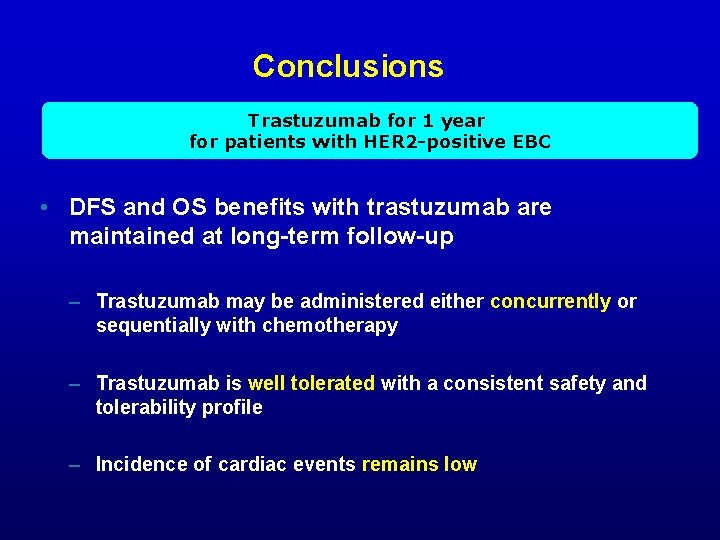 Conclusions Trastuzumab for 1 year for patients with HER 2 -positive EBC • DFS