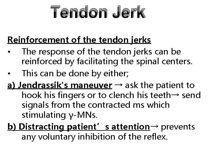 Tendon Jerk Reinforcement of the tendon jerks • The response of the tendon jerks Tendon Jerk Reinforcement of the tendon jerks • The response of the tendon jerks