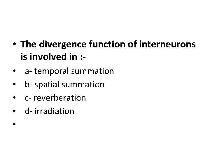  • The divergence function of interneurons is involved in : • • •