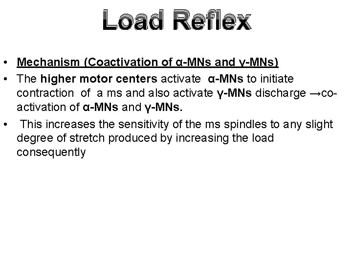 Load Reflex • Mechanism (Coactivation of α-MNs and γ-MNs) • The higher motor centers Load Reflex • Mechanism (Coactivation of α-MNs and γ-MNs) • The higher motor centers
