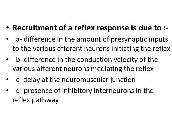  • Recruitment of a reflex response is due to : • a- difference