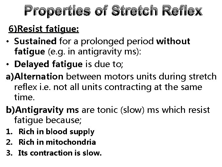 Properties of Stretch Reflex 6)Resist fatigue: • Sustained for a prolonged period without fatigue