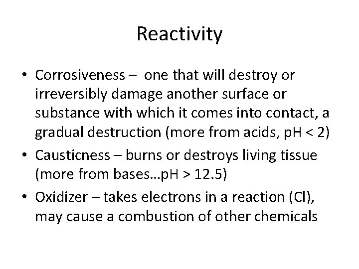 Reactivity • Corrosiveness – one that will destroy or irreversibly damage another surface or