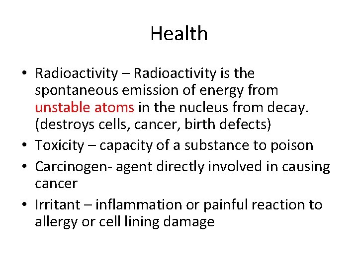 Health • Radioactivity – Radioactivity is the spontaneous emission of energy from unstable atoms