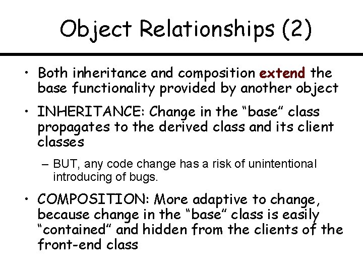 Object Relationships (2) • Both inheritance and composition extend the base functionality provided by