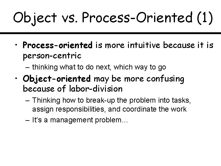 Object vs. Process-Oriented (1) • Process-oriented is more intuitive because it is person-centric –