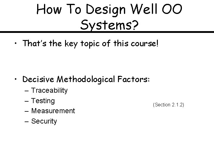 How To Design Well OO Systems? • That’s the key topic of this course!