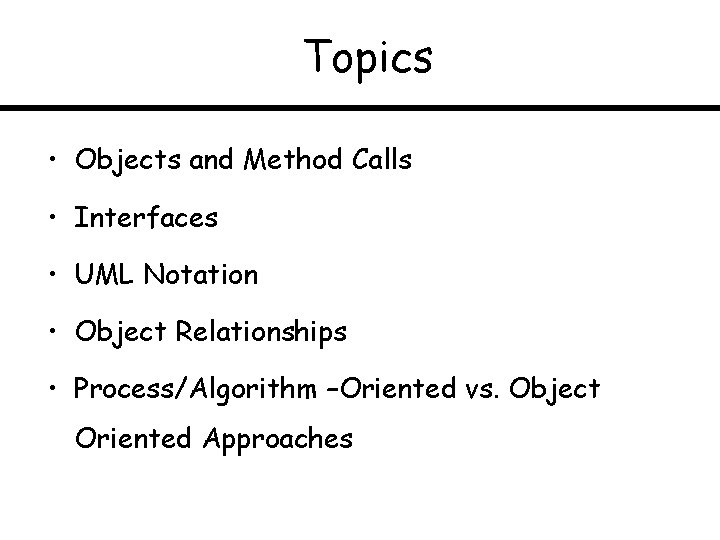 Topics • Objects and Method Calls • Interfaces • UML Notation • Object Relationships