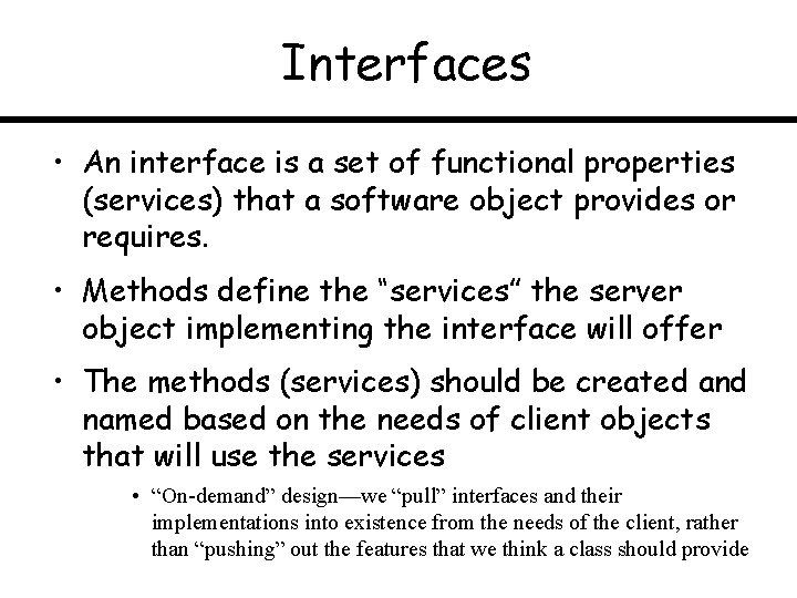 Interfaces • An interface is a set of functional properties (services) that a software