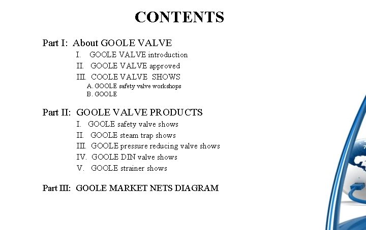 CONTENTS Part I: About GOOLE VALVE I. GOOLE VALVE introduction II. GOOLE VALVE approved