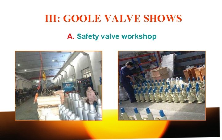 III: GOOLE VALVE SHOWS A. Safety valve workshop 