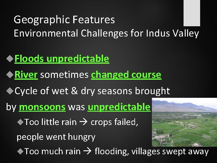 Geographic Features Environmental Challenges for Indus Valley Floods unpredictable River sometimes changed course Cycle