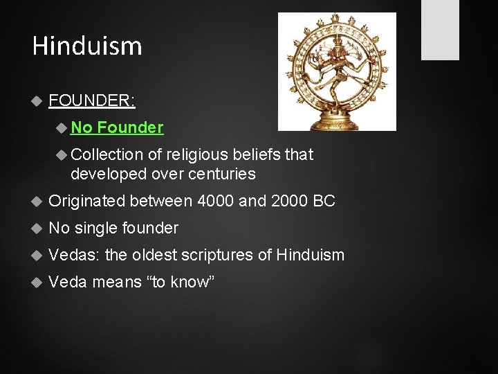 Hinduism FOUNDER: No Founder Collection of religious beliefs that developed over centuries Originated between
