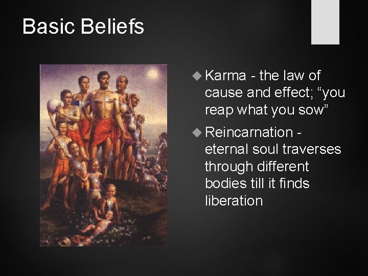 Basic Beliefs Karma - the law of cause and effect; “you reap what you
