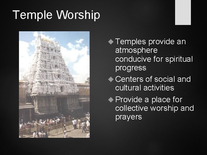 Temple Worship Temples provide an atmosphere conducive for spiritual progress Centers of social and