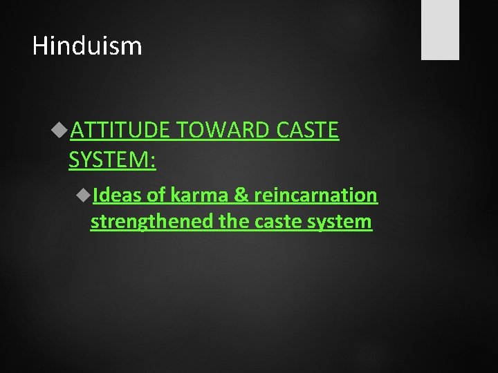 Hinduism ATTITUDE TOWARD CASTE SYSTEM: Ideas of karma & reincarnation strengthened the caste system