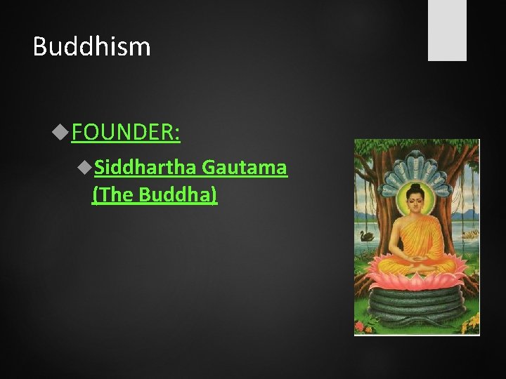 Buddhism FOUNDER: Siddhartha Gautama (The Buddha) 