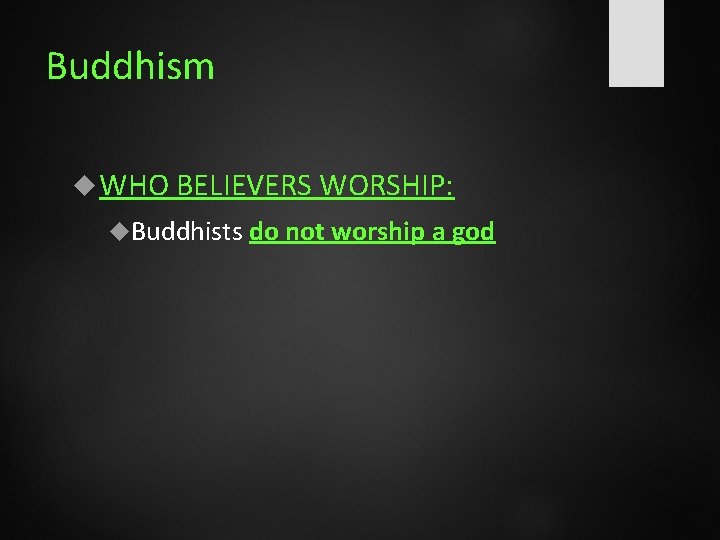 Buddhism WHO BELIEVERS WORSHIP: Buddhists do not worship a god 