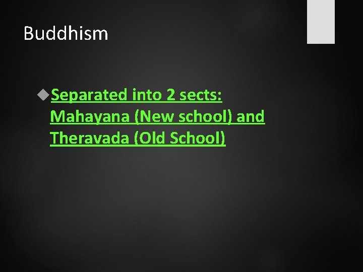 Buddhism Separated into 2 sects: Mahayana (New school) and Theravada (Old School) 