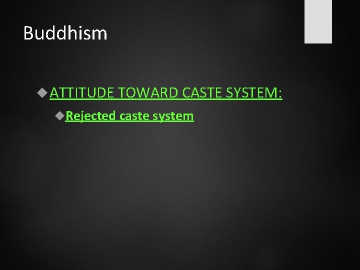 Buddhism ATTITUDE TOWARD CASTE SYSTEM: Rejected caste system 